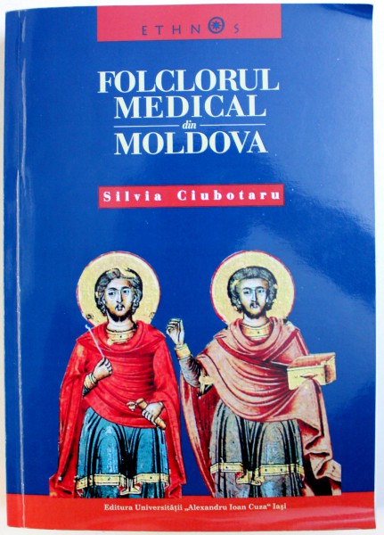 FOLCLORUL MEDICAL DIN MOLDOVA - TIPOLOGIE SI CORPUS DE TEXTE  de SILVIA CIUBOTARU , 2009