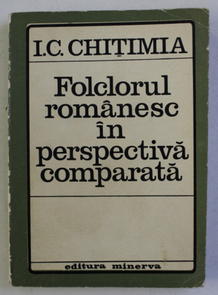 FOLCLORUL ROMANESC IN PERSPECTIVA COMPARATA de I.C. CHITIMIA , 1971  , DEDICATIE*