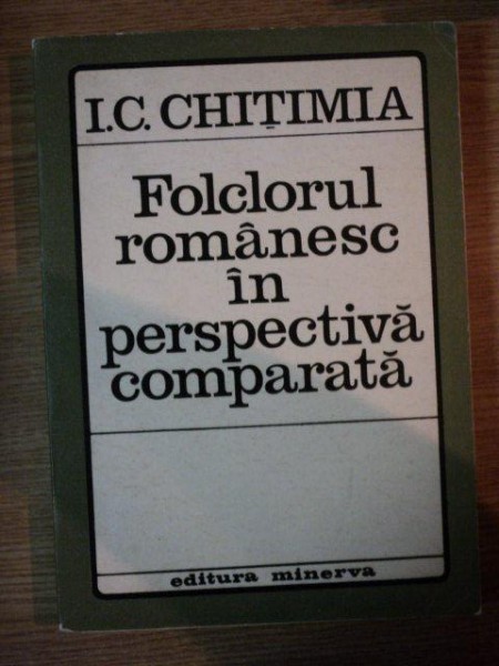 FOLCLORUL ROMANESC IN PERSPECTIVA COMPARATA de I.C. CHITIMIA , 1971