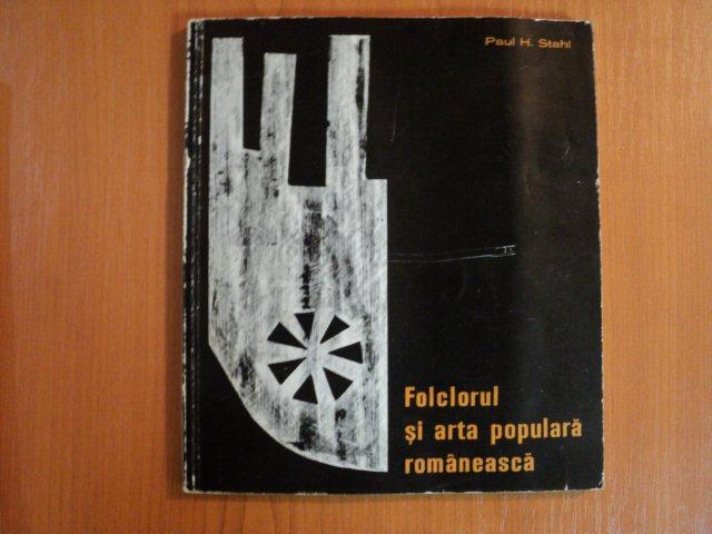 FOLCLORUL SI ARTA POPULARA ROMANEASCA de PAUL H. STAHL  1968