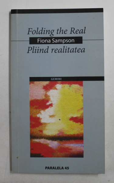 FOLDING THE REAL  - PLIIND REALITATEA  - POEZII de FIONA SAMPSON , 2004
