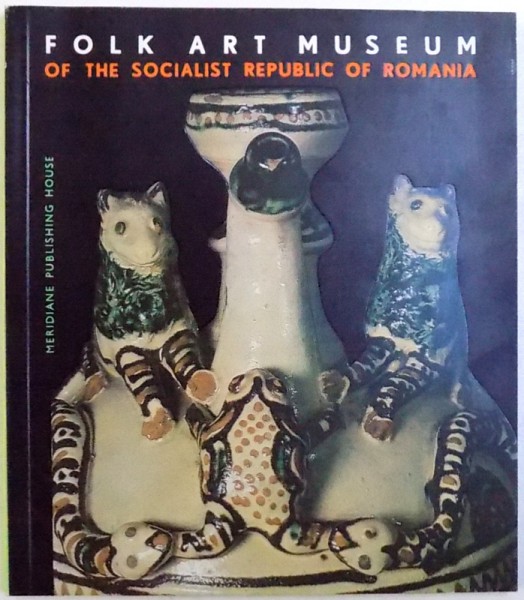 FOLK ART MUSEUM OF THE SOCIALIST REPUBLIC OF ROMANIA , text by MARCELA FOCSA , 1967