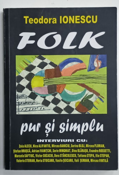 FOLK PUR SI SIMPLU de TEODORA IONESCU , INTERVIURI cu : NICU ALIFANTIS , MIRCEA BANICIU , MIRCEA VINTILA ...., 2016
