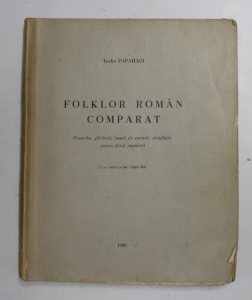 FOLKLOR ROMAN COMPARAT de TACHE PAPAHAGI , CURS UNIVERSITAR LITOGRAFIAT , 1929