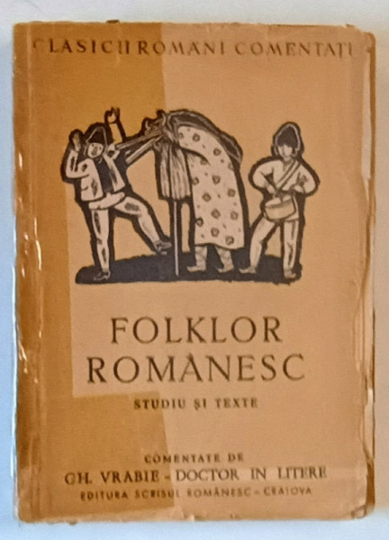 FOLKLOR ROMANESC STUDIU SI TEXTE de GH. VRABIE *COTOR INTARIT CU SCOCI