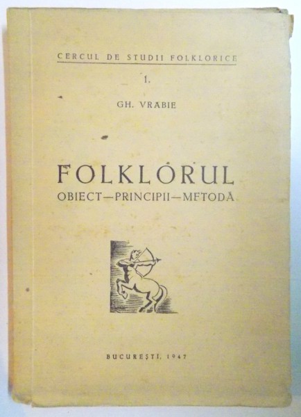 FOLKLORUL. OBIECT - PRINCIPII - METODA de GH. VRABIE  1947, DEDICATIE*