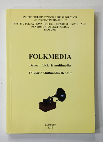 FOLKMEDIA , DEPOZIT FOLCLORIC MULITMEDIA / FOLKLORIC MULTIMEDIA DEPOSIT , editie in romana si engleza , coordonatori ACADEMICIAN  SABINA  ISPAS si MONICA  BERCOVICI , 2016
