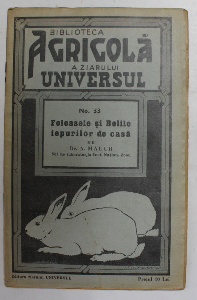 FOLOASELE SI BOLILE IEPURILOR DE CASA de A. MAUCH - BIBLIOTECA AGRICOLA A ZIARULUI UNIVERSUL NR. 33 , 1942
