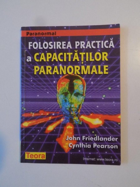 FOLOSIREA PRACTICA A CAPACITATILOR PARANORMALE de JOHN FRIEDLANDER , CYNTHIA PEARSON , 1991