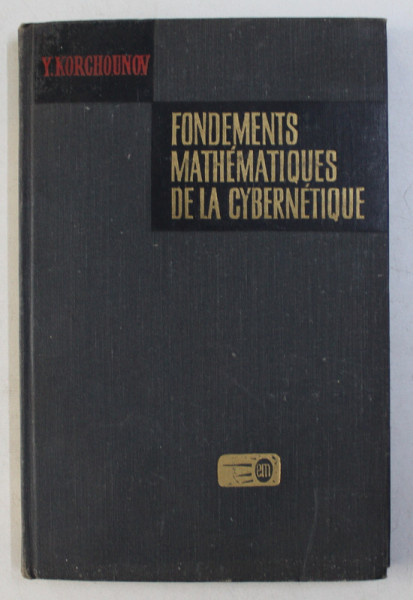 FONDEMENTS MATHEMATIQUES DE LA CYBERNETIQUE de Y. KORCHOUNOV 1975