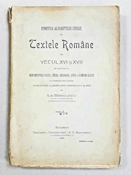 Fonetica alfabetului chirilic in textele romane din veacul XVI si XVII, Ilie Barbulescu -  Bucuresti, 1904