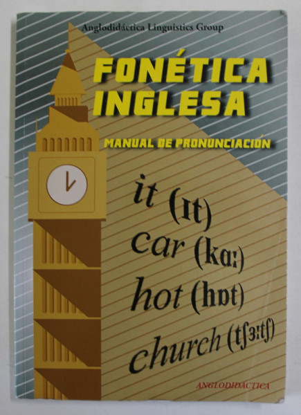 FONETICA INGLESA , MANUAL DE PRONUNCIACION , PENTRU VORBITORII DE LIMBA SPANIOLA , 2016
