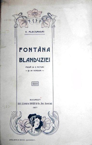 FONTANA BLANDUZIEI PIESA IN 3 ACTE SI IN VERSURI - V. ALECSANDRI  1907
