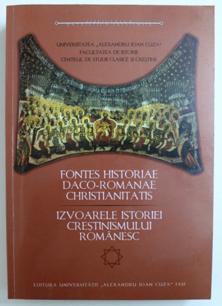 FONTES HISTORIAE DACO - ROMANAE CHRISTIANITATIS / IZVOARELE ISTORIEI CRESTINISMULUI ROMANESC , selectia textelor de NELU ZUGRAVU , CONTINE TEXTE IN ROMANA - GREACA - LATINA , 2008