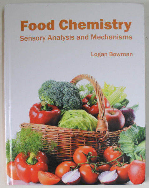 FOOD CHEMISTRY , SENSORY ANALYSIS AND MECHANISMS by LOGAN BOWMAN , 2016
