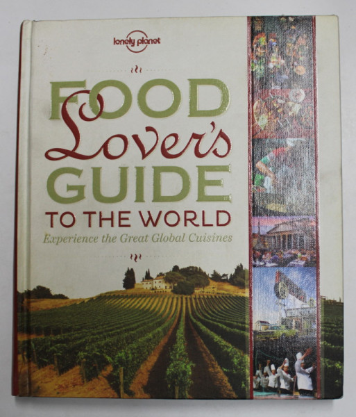 FOOD LOVER'S GUIDE TO THE WORLD - EXPERIENCE THE GREAT  GLOBAL CUISINES , 2012