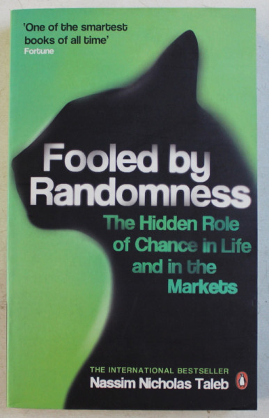 FOOLED BY RANDOMNESS  - THE HIDDEN ROLE OF CHANCE IN LIFE AND IN THE MARKETS by NASSIM NICHOLAS TALEB , 2007