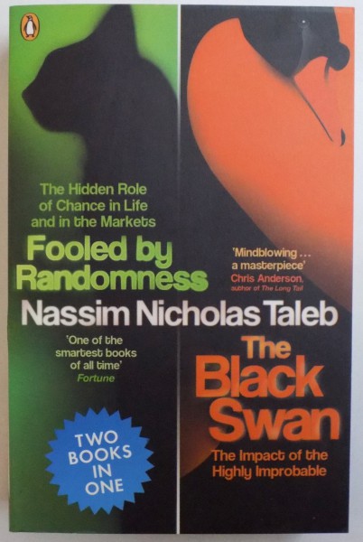 FOOLED BY RANDOMNESS - THE HIDEN ROLE OF CHANCE IN LIFE AND IN THE MARKETS /  THE BLACK SWAN  - THE IMPACT OF THE HIGHLY IMPROBABLE by NASSIM NICHOLAS TALEB ( TWO  BOOKS IN ONE ) , 2009