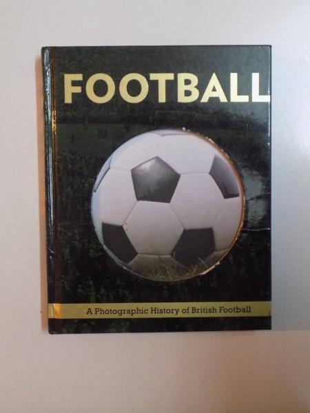 FOOTBALL , A PHOTOGRAPHIC HISTORY OF BRITISH FOOTBALL , 2014