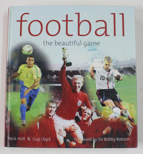 FOOTBALL - THE BEAUTIFUL GAME by NICK HOLT and GUY LLOYD , 2002