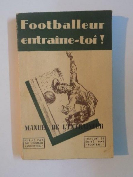 FOOTBALLEUR ENTRAINE - TOI!. MANUEL DE L'ENTRAINEUR  1937