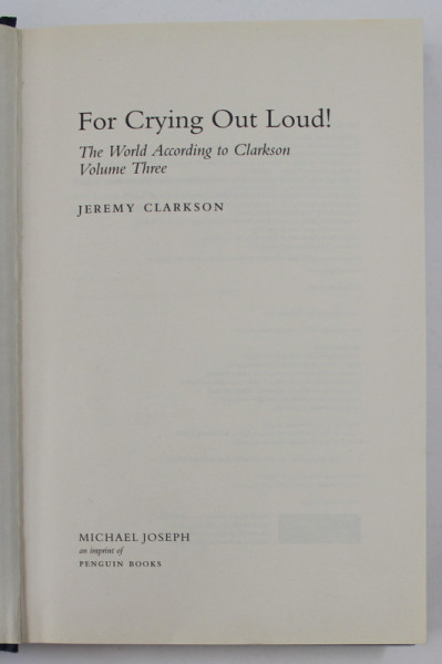 FOR CRYING OUT LOUD, VOLUME THREE by JEREMY CLARKSON , 2008