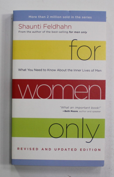 FOR WOMEN ONLY by SHAUNTI FELDHAHN , WHAT YOU NEDD TO KNOW ABOUT THE INNER LIVES OF MEN , 2013