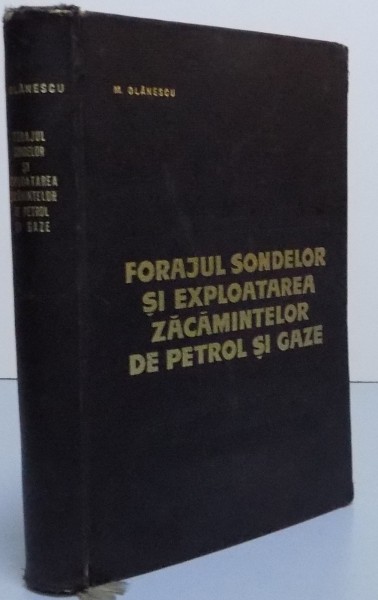 FORAJUL SONDELOR SI EXPLOATAREA ZACAMINTELOR DE PETROL SI GAZE , 1966