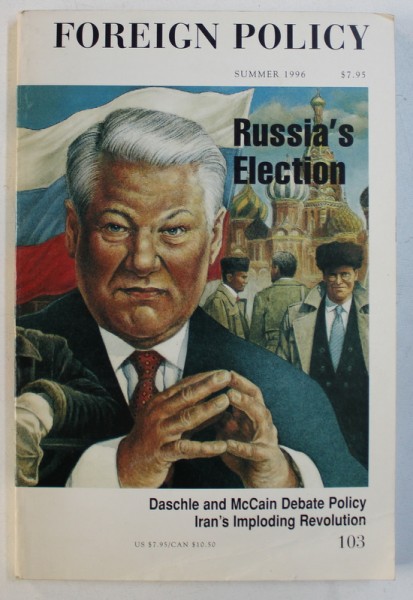 FOREIGN POLICY - RUSSIA ' S ELECTION , NUMBER 103 , SUMMER 1996