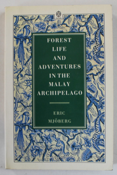 FOREST LIFE AND ADVENTURES IN THE MALAY ARCHIPELAGO by ERIC MJOBERG , 1988
