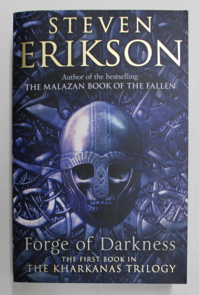 FORGE OF DARKNESS by STEVEN ERIKSON , THE FIRST BOOK IN THE KHARKANAS TRILOGY , 2013