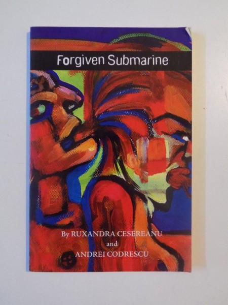 FORGIVEN SUBMARINE by RUXANDRA CESEREANU , ANDREI CODRESCU