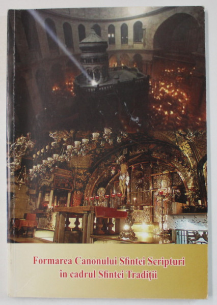 FORMAREA CANONULUI SFINTEI SCRIPTURI IN CADRUL SFINTEI TRADITII , 2011