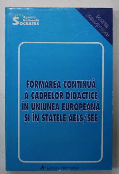 FORMAREA CONTINUA A CADRELOR DIDACTICE IN UNIUNEA EUROPEANA SI IN STATELE AELS / SEE , 1997