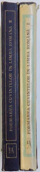 FORMAREA CUVINTELOR IN LIMBA ROMANA  , VOL. I - II , 1970 - 1978