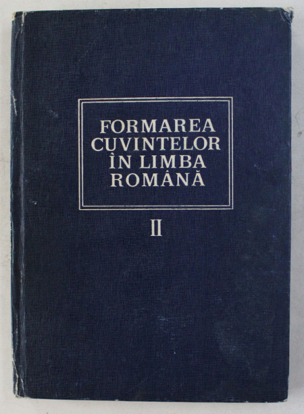 FORMAREA CUVINTELOR IN LIMBA ROMANA VOL. II - PREFIXELE de MIOARA AVRAM , AL. GRAUR , ETC. , 1978