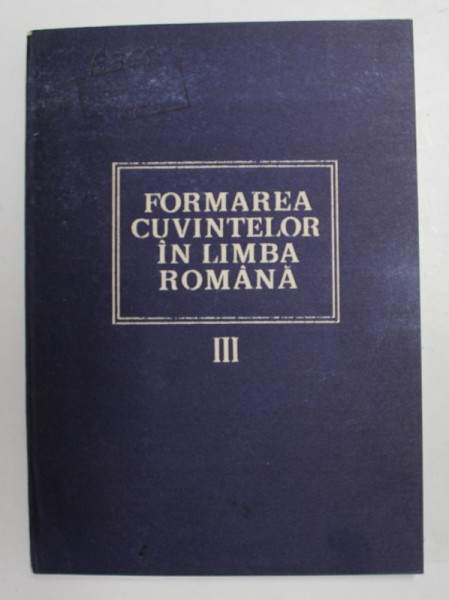 FORMAREA CUVINTELOR IN LIMBA ROMANA , VOLUMUL AL III - LEA - SUFIXELE 1. DERIVAREA VERBALA de LAURA  VASILIU , 1989