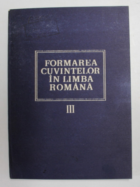 FORMAREA CUVINTELOR IN LIMBA ROMANA , VOLUMUL AL III - LEA - SUFIXELE 1. DERIVAREA VERBALA de LAURA  VASILIU , 1989