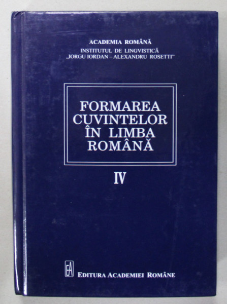 FORMAREA CUVINTELOR IN LIMBA ROMANA , VOLUMUL IV : SUFIXELE ...coordonator MARINA RADULESCU SALA , 2015