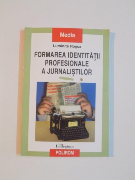 FORMAREA IDENTITATII PROFESIONALE A JURNALISTILOR de LUMINITA ROSCA , 2000