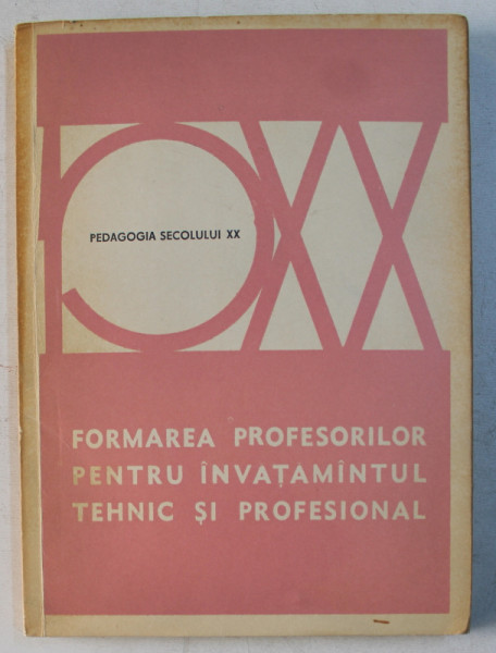 FORMAREA PROFESORILOR PENTRU INVATAMANTUL TEHNIC SI PROFESIONAL , SERIA ' PEDAGOGIA SECOLULUI XX ' , 1977