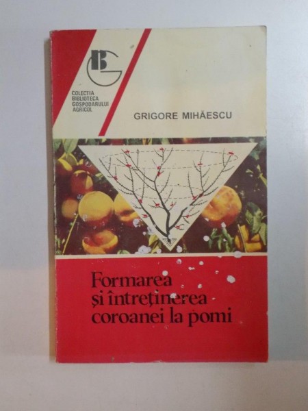 FORMAREA SI INTRETINEREA COROANEI LA POMI de GRIGORE MIHAESCU , 1996