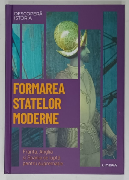 FORMAREA STATELOR MODERNE , FRANTA , ANGLIA SI SPANIA SE LUPTA PENTRU SUPREMATIE de MIQUEL ANGEL MARTINEZ RODRIGUEZ , 2023