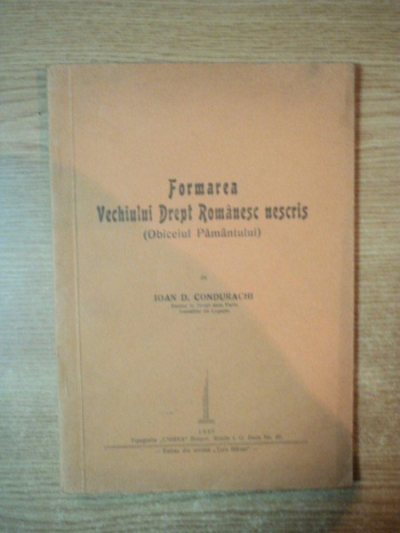 FORMAREA VECHIULUI DREPT ROMANESC NESCRIS (OBICEIUL PAMANTULUI) de IOAN D. CONDURACHI  1935
