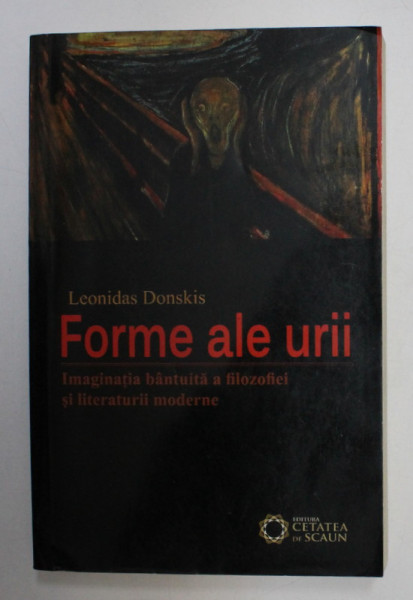 FORME ALE URII , IMAGINATIA BANTUITA A FILOZOFIEI SI LITERATURII MODERNE de LEONIDAS DONSKIS , 2013