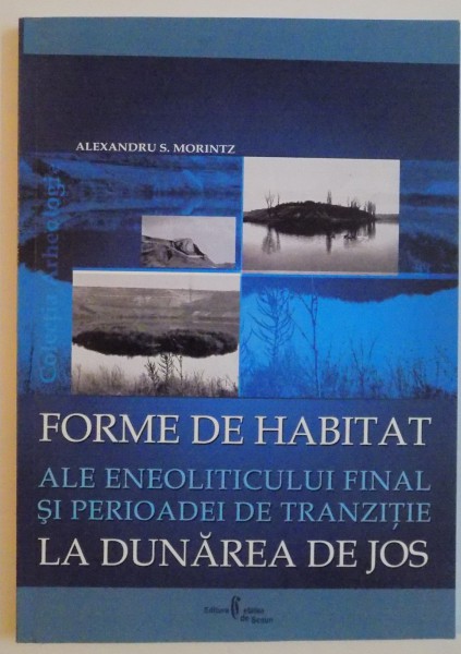 FORME DE HABITAT ALE ENEOLITICULUI FINAL SI PERIOADEI DE TRANZITIE LA DUNAREA DE JOS , 2007