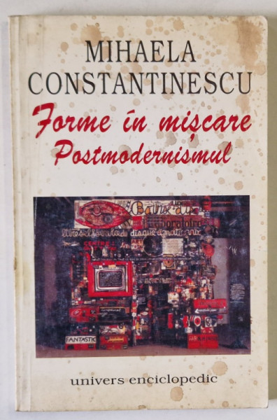 FORME IN MISCARE . POSTMODERNISMUL de MIHAELA CONSTANTINESCU , 1999