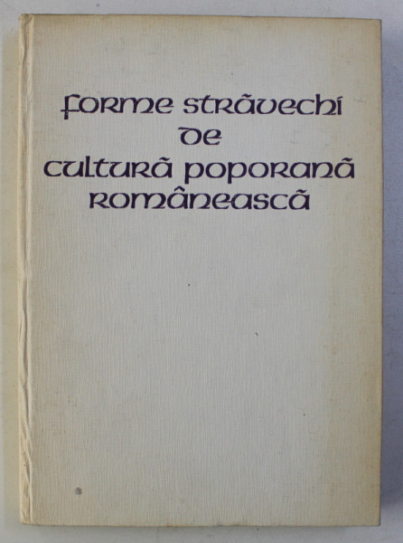FORME STRAVECHI DE CULTURA POPULARA ROMANEASCA de TRAIAN HERSENI , 1977