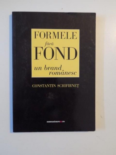 FORMELE FARA FOND, UN BRAND ROMANESC de CONSTANTIN SCHIFIRNET 2007