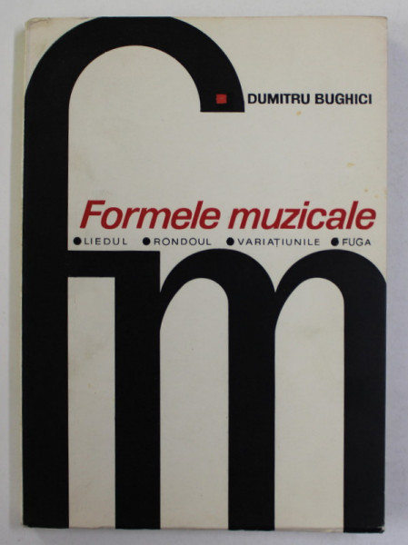 FORMELE MUZICALE - LIEDUL , RONDOUL , VARIATIUNILE , FUGA de DUMITRU BUGHICI , 1969